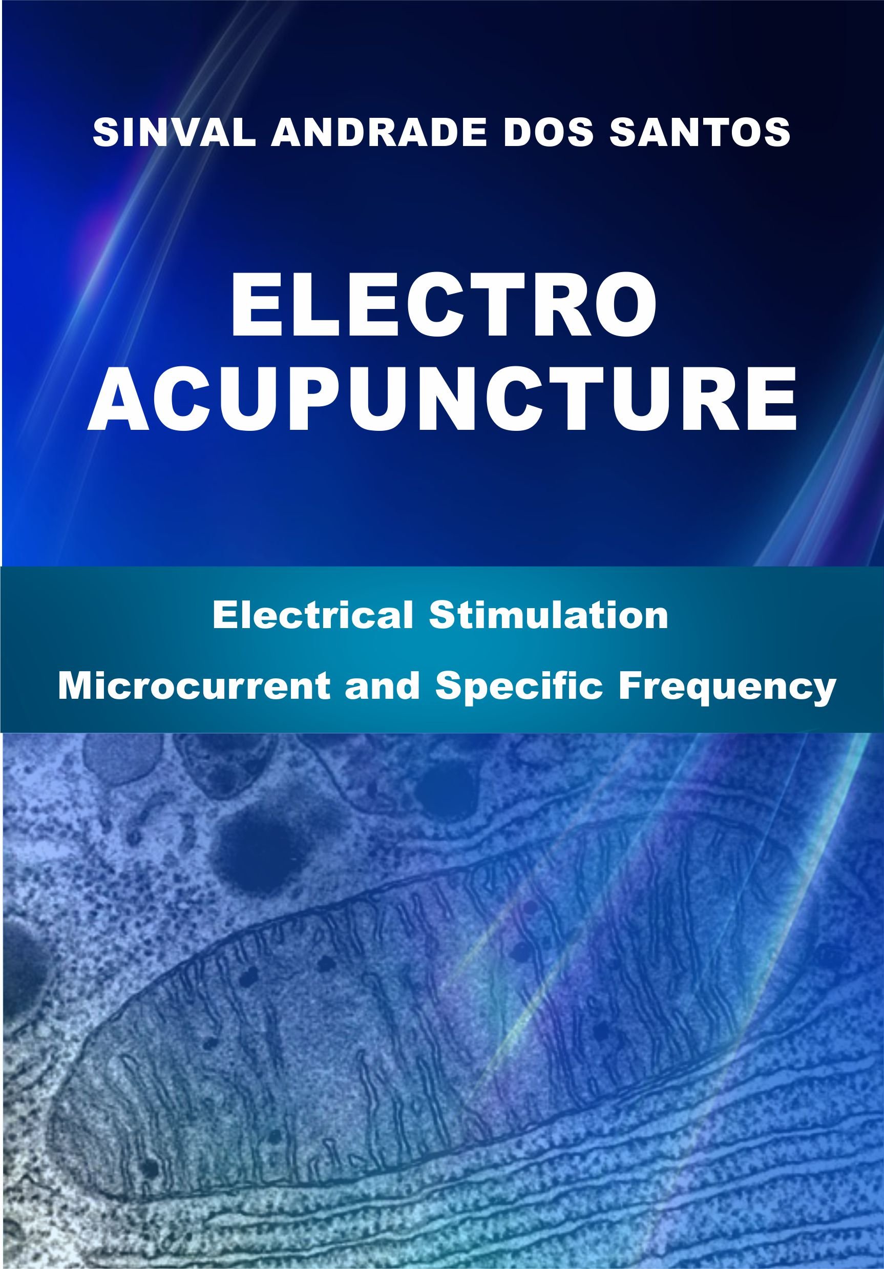 ELECTROACUPUNCTURE: Electric Stimulation with Microcurrent and Specific Frequency (English Edition)