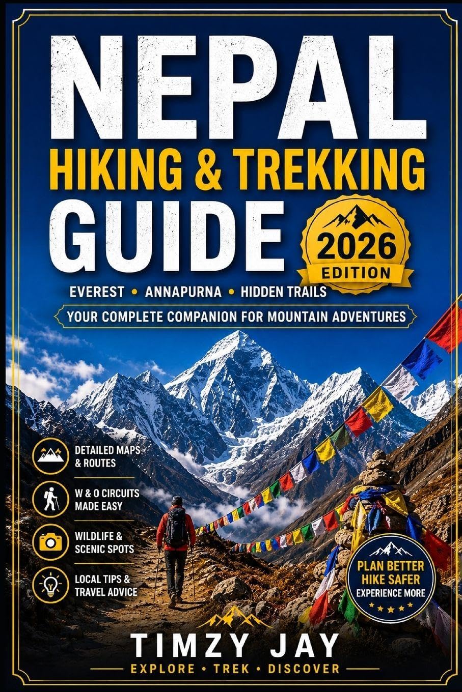 Nepal Hiking & Trekking Guide 2026: Everest, Annapurna & Hidden Trails – A Practical Companion for Mountain Adventures: 2 (The Explorer’s Hiking & Walking Guide Series 2026)