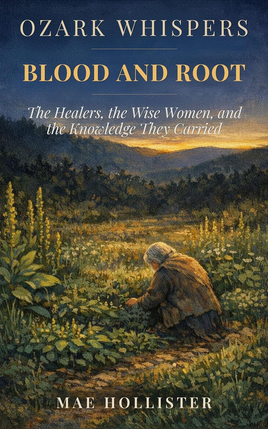 Ozark Whispers: Blood and Root: The Healers, the Wise Women, and the Knowledge They Carried