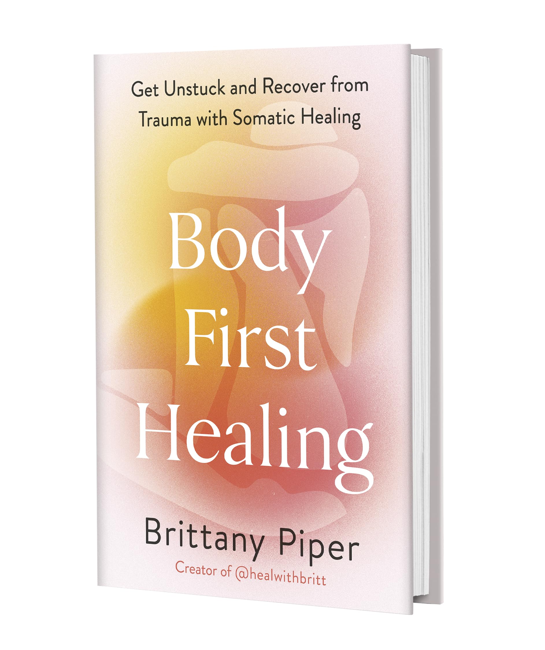 Body First Healing: Get Unstuck and Recover from Trauma with Somatic Healing