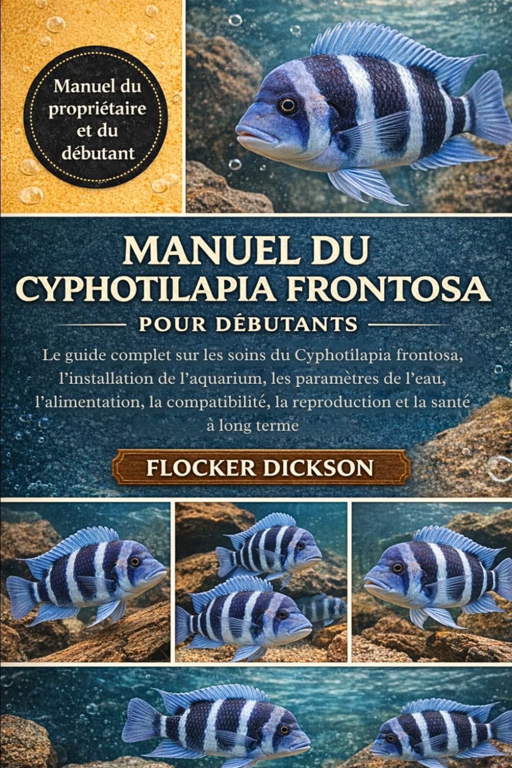 MANUEL DU CYPHOTILAPIA FRONTOSA POUR DÉBUTANTS: Le guide complet sur les soins du Cyphotilapia frontosa, l’installation de l’aquarium, les paramètres ... la reproduction et la santé à long terme