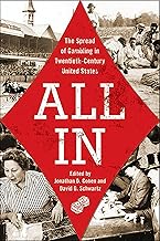 All In: The Spread of Gambling in Twentieth-Century United States (Volume 1) (Gambling Studies Series)