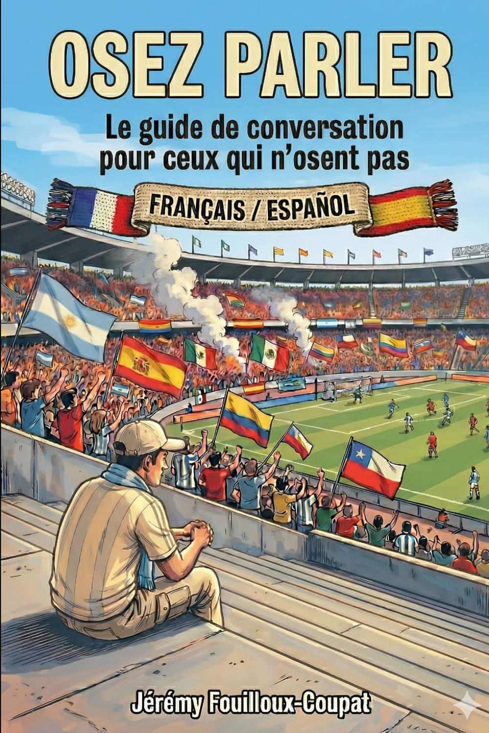 OSEZ PARLER : Français / Español: Le guide de conversation pour ceux qui n'osent pas.