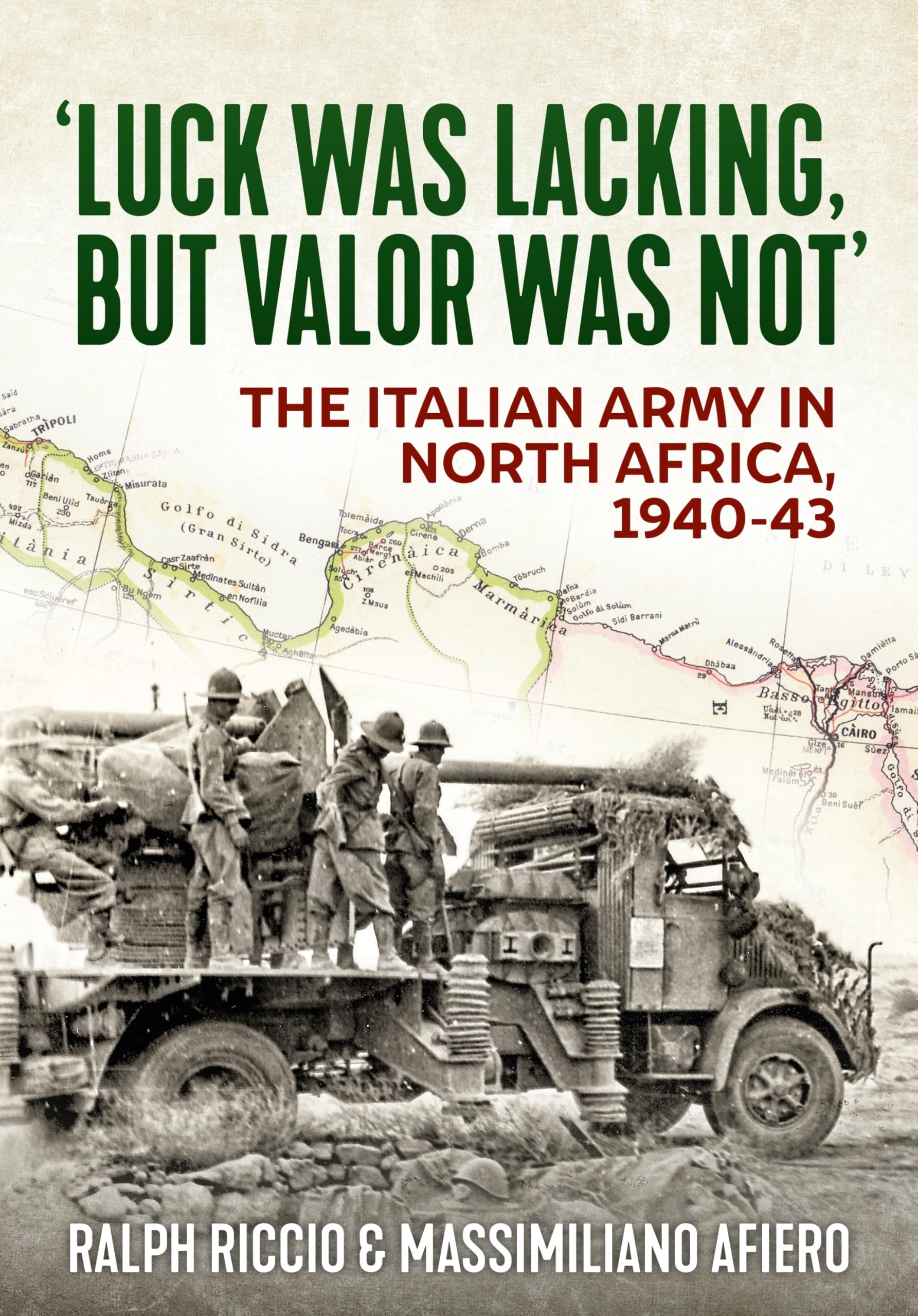 Luck Was Lacking, But Valour Was Not: The Italian Army in North Africa, 1940-43