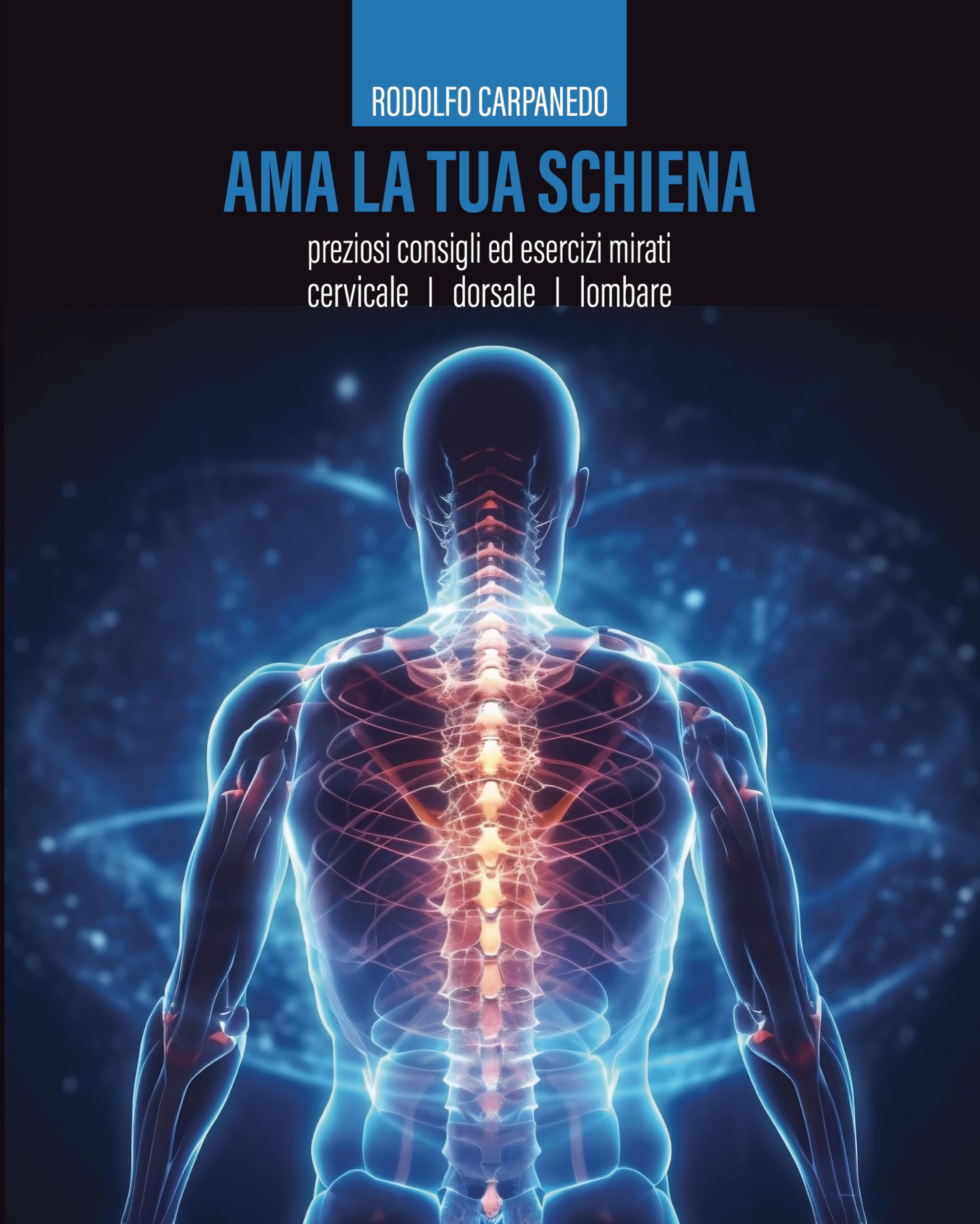 AMA LA TUA SCHIENA: Preziosi consigli ed esercizi mirati. Cervicale - Dorsale - Lombare (Italian Edition)
