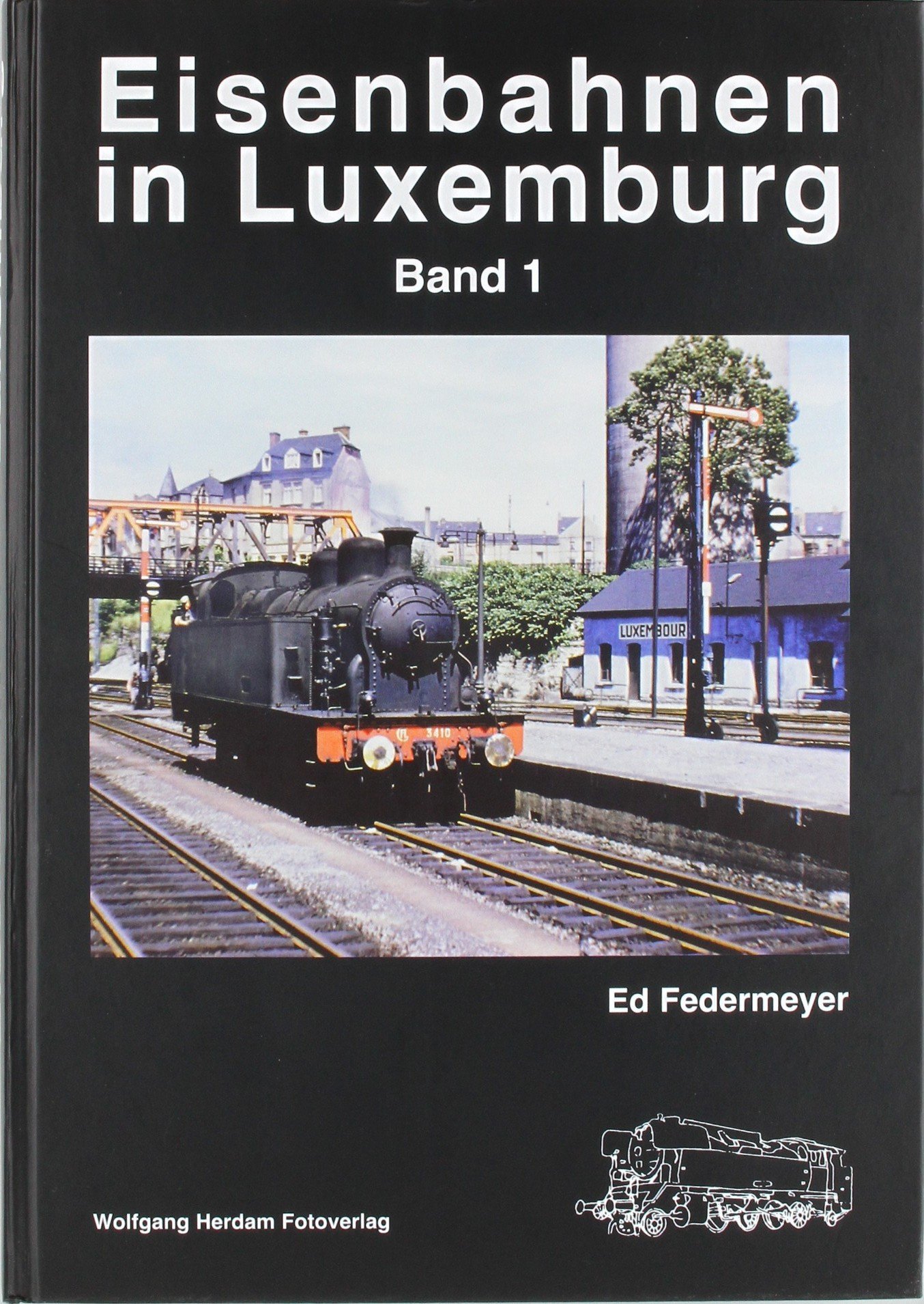 Eisenbahnen in Luxemburg - Band 1 (Eisenbahn- /Verkehrsgeschichte)