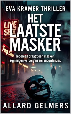 HET LAATSTE MASKER: Een Eva Kramer Thriller: Iedereen draagt een masker. Sommigen verbergen een moordenaar.