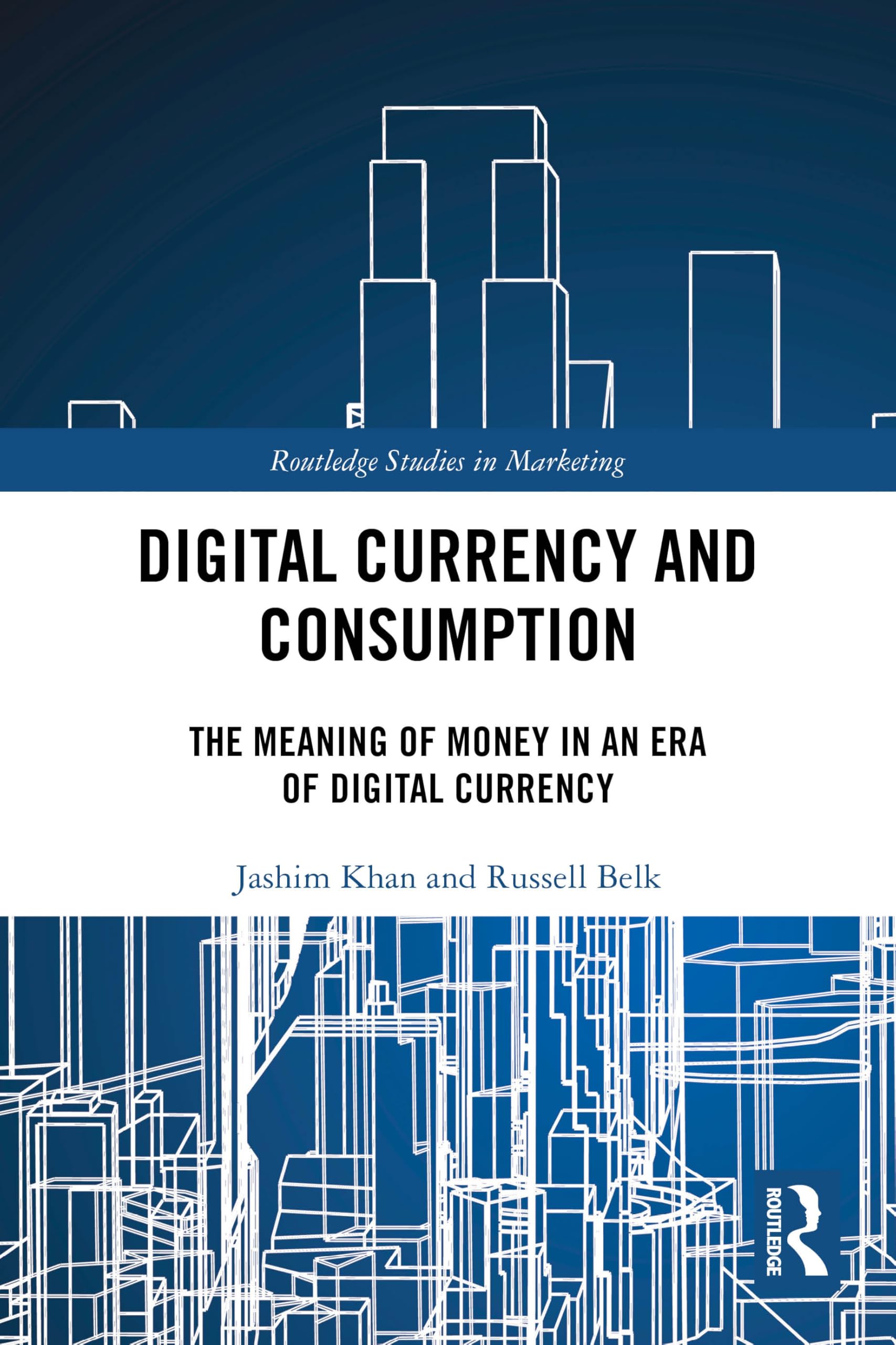 Digital Currency and Consumption: The Meaning of Money in an Era of Digital Currency (Routledge Studies in Marketing)