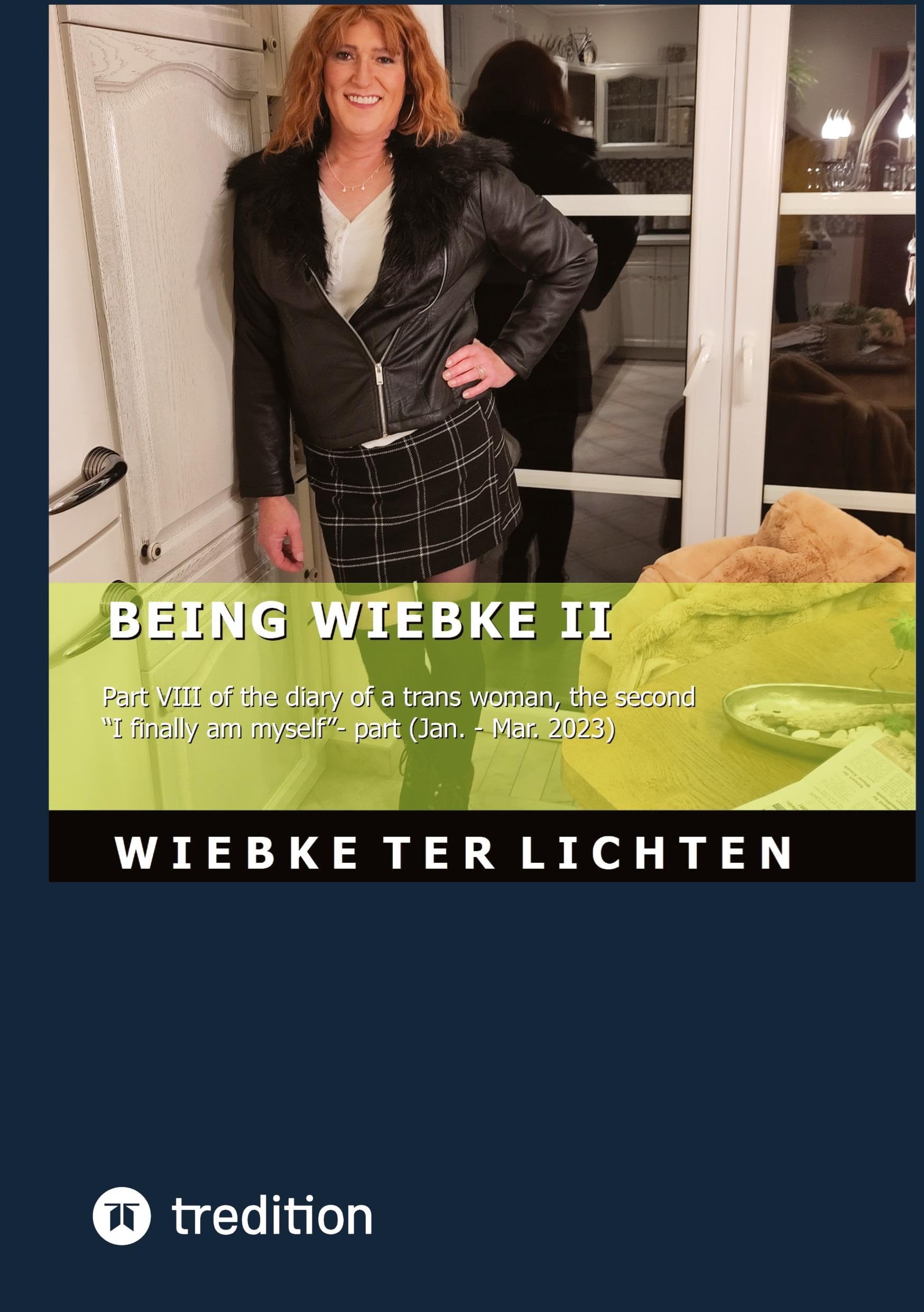 Wiebke's Life VIII: Wiebke's Life VIII Part VIII of the diary of a trans woman, the second "I finally am myself"- part (January to March 2023)