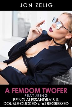 A Femdom Twofer Being Alessandras and Double-Cucked & Regressed
