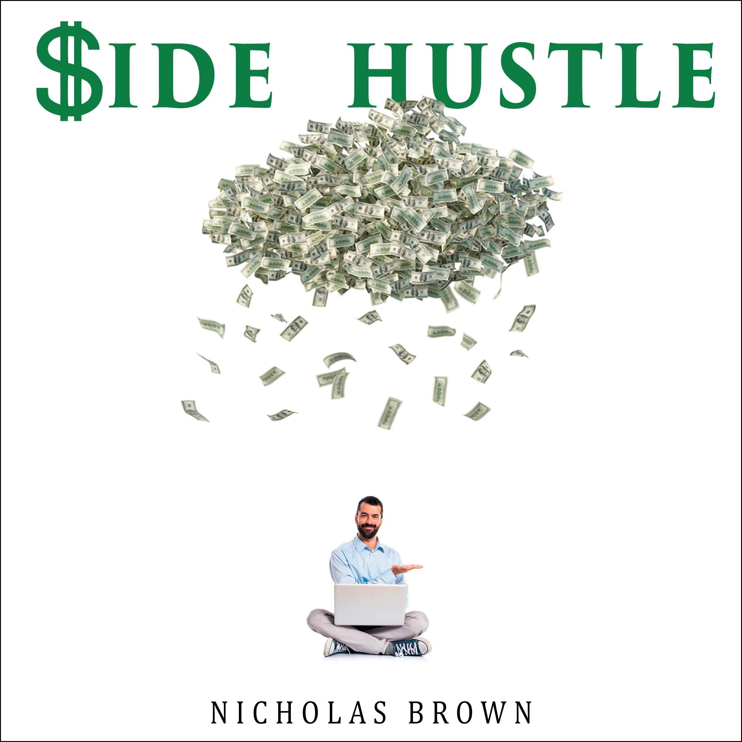 Side Hustle: Build a Side Business Without Quitting Your Day Job. Retire Early with Multiple Streams of Passive Income – Dropshipping, Amazon FBA, Shopify, Affiliate Marketing, Etc.