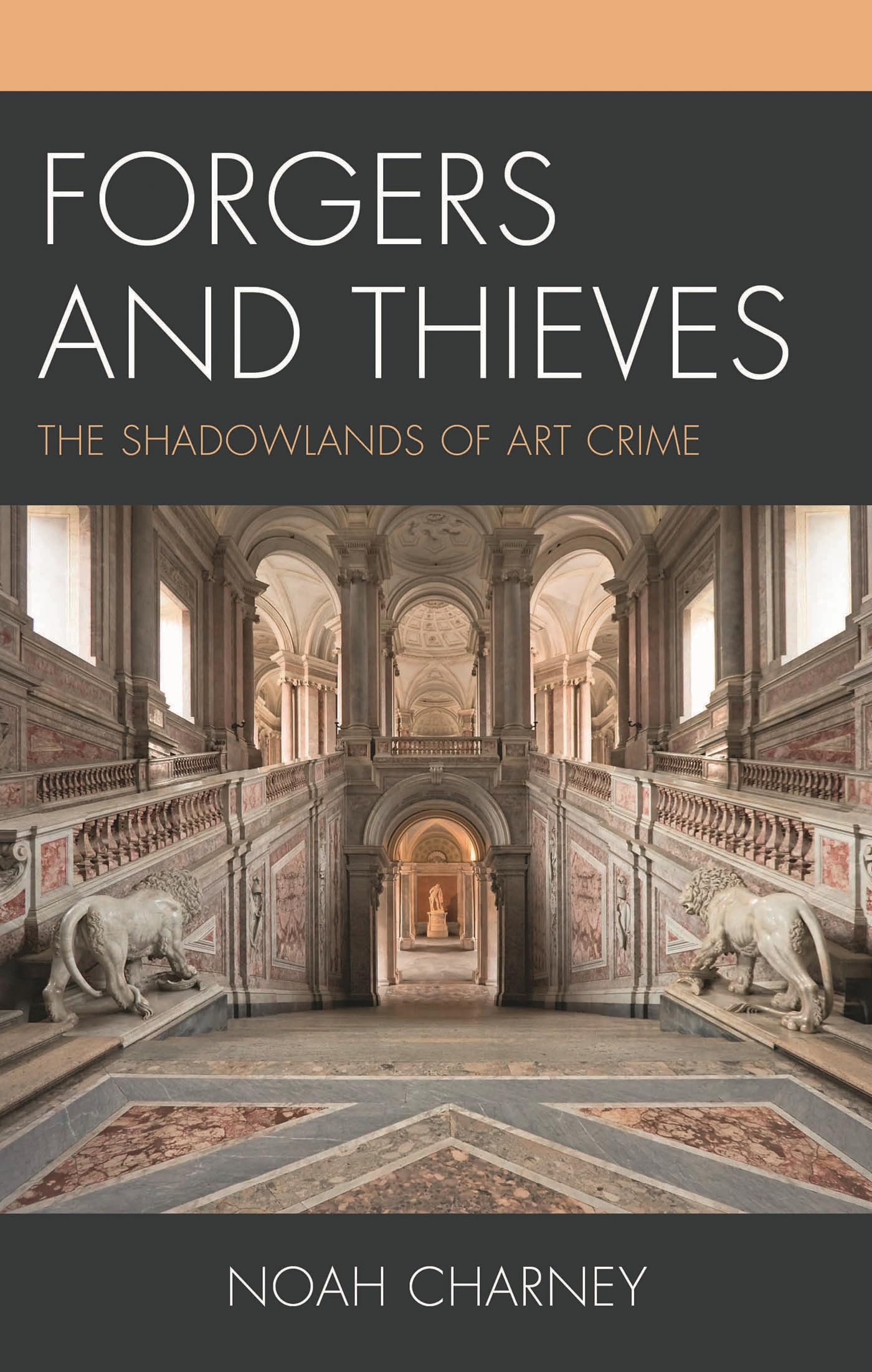 Forgers and Thieves The Shadowlands of Art Crime livre histoire de l art et criminologie