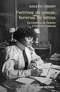 Femmes de presse, femmes de lettres - De Delphine de Girardin à Florence Aubenas (French Edition)