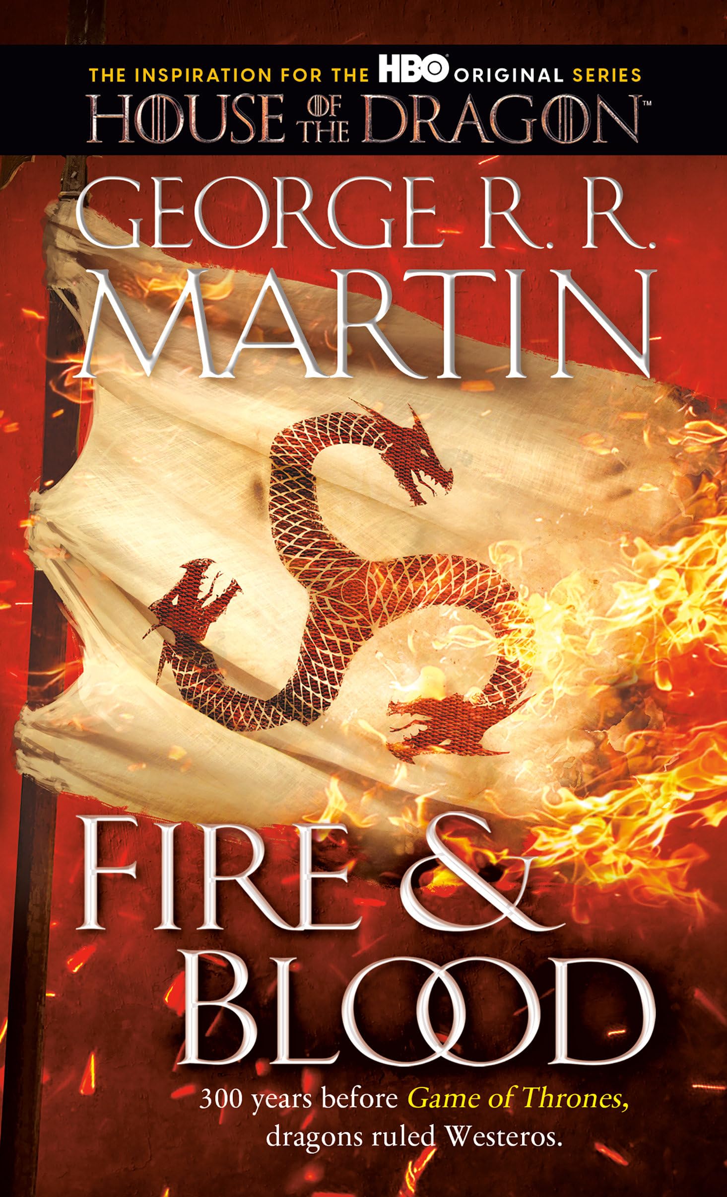 Fire & Blood: 300 Years Before A Game of Thrones (The Targaryen Dynasty: The House of the Dragon) Mass Market Paperback – August 24, 2021