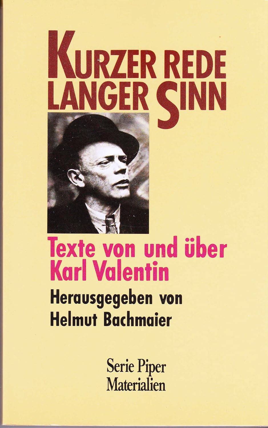 Langer Rede Kurzer Sinn Oder Lange Rede Kurzer Sinn Kurzer Rede langer Sinn: Texte von und über Karl Valentin (Piper