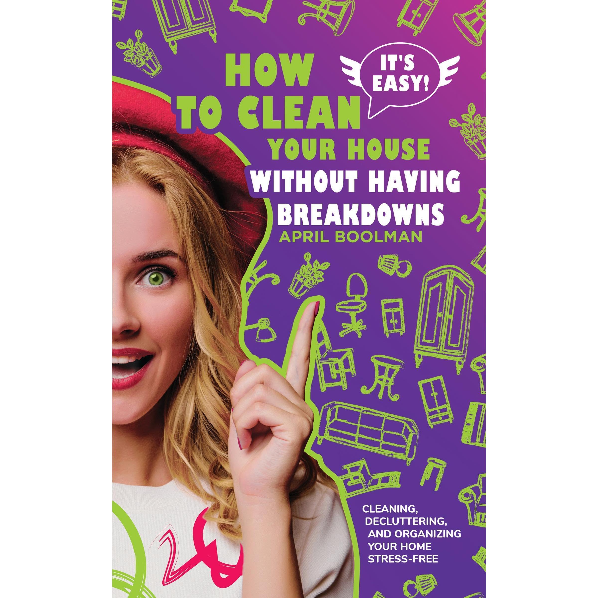 It's Easy! How to Clean Your House without Having Breakdowns