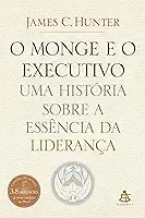 O monge e o executivo: Uma história sobre a essência da liderança