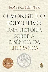 O monge e o executivo: Uma história sobre a essência da liderança