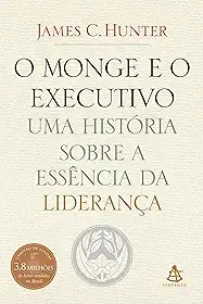 O monge e o executivo: Uma história sobre a essência da liderança