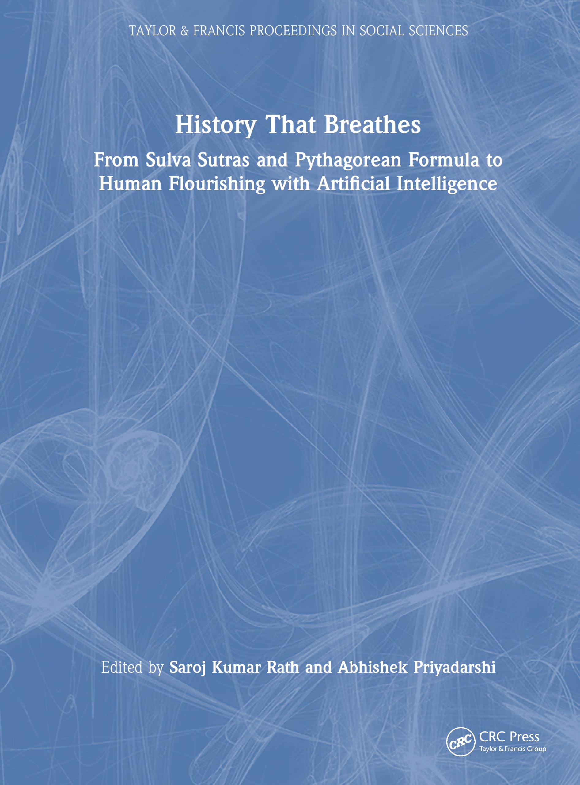 History That Breathes: From Sulva Sutras and Pythagorean Formula to Human Flourishing with Artificial Intelligence (Taylor & Francis Proceedings in Social Sciences)