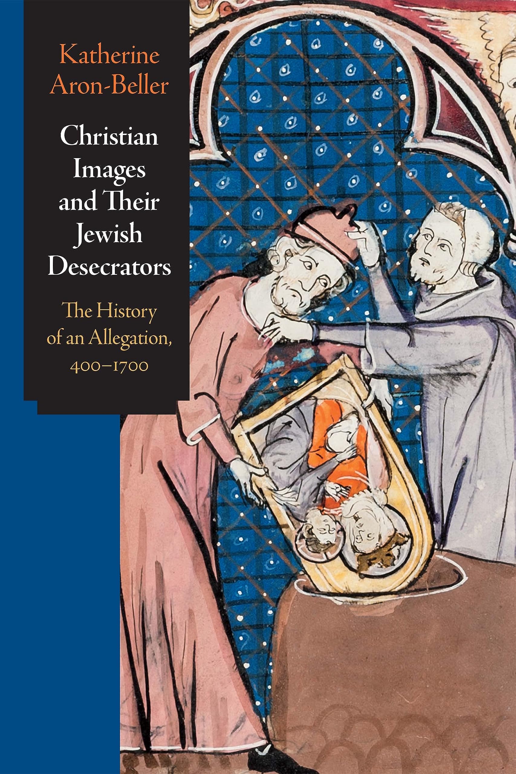 Christian Images and Their Jewish Desecrators: The History of an 