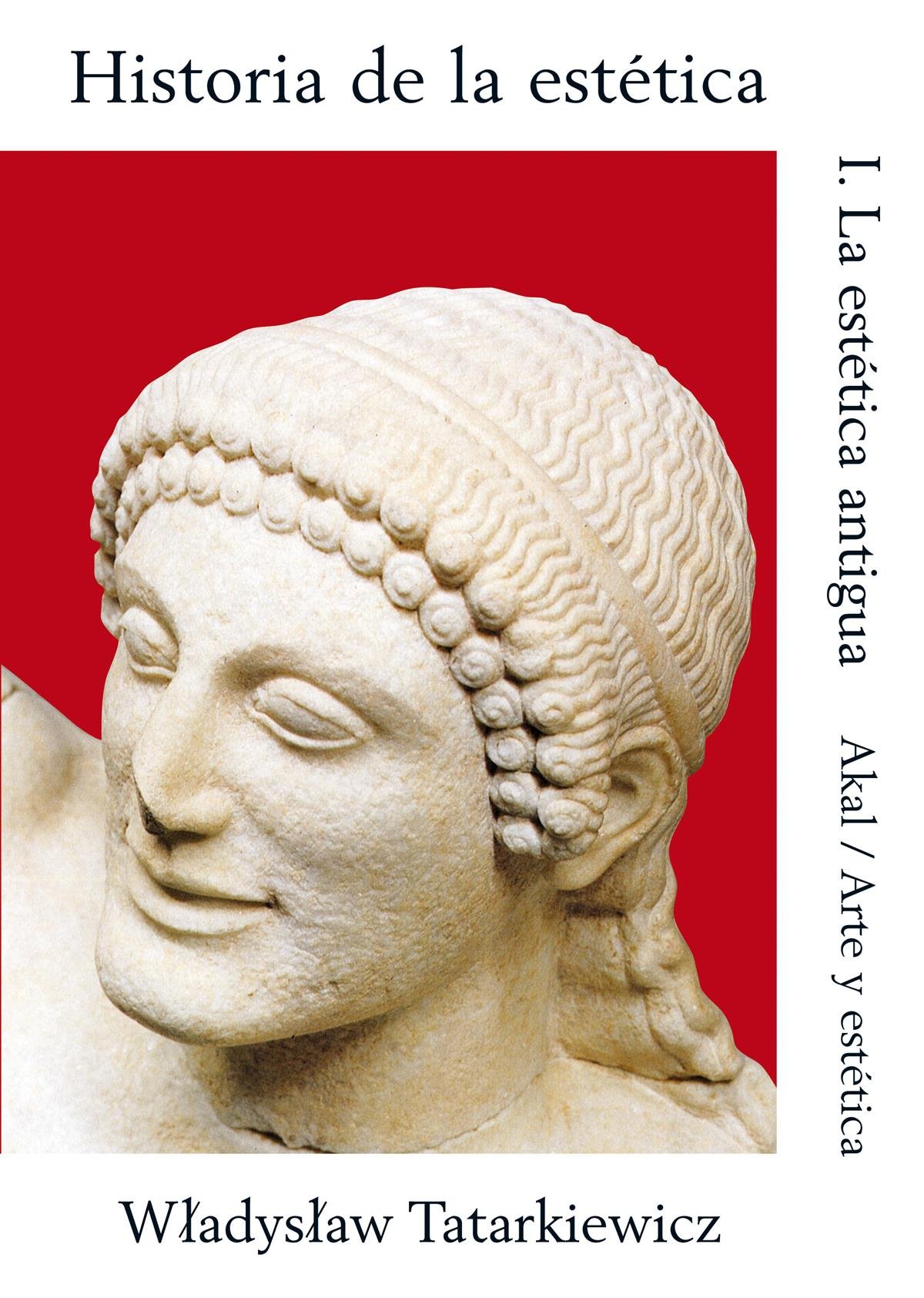 Historia de la estética I: La estética antigua: 15 (Arte y estética)