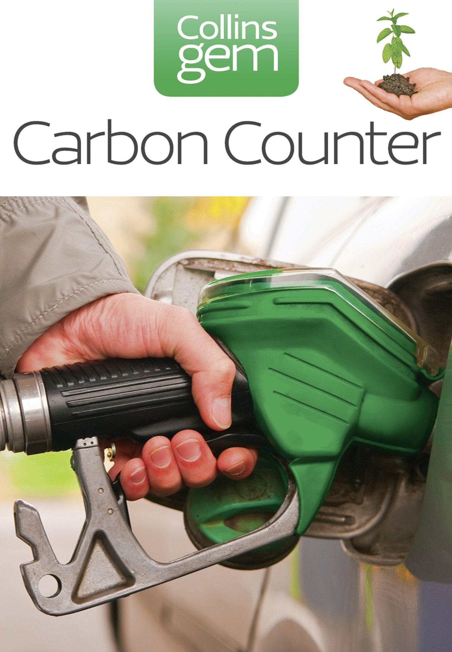 Carbon Counter: How to Calculate Your Footprint and Make Ethical Decisions for a Sustainable Future (Collins Gem)