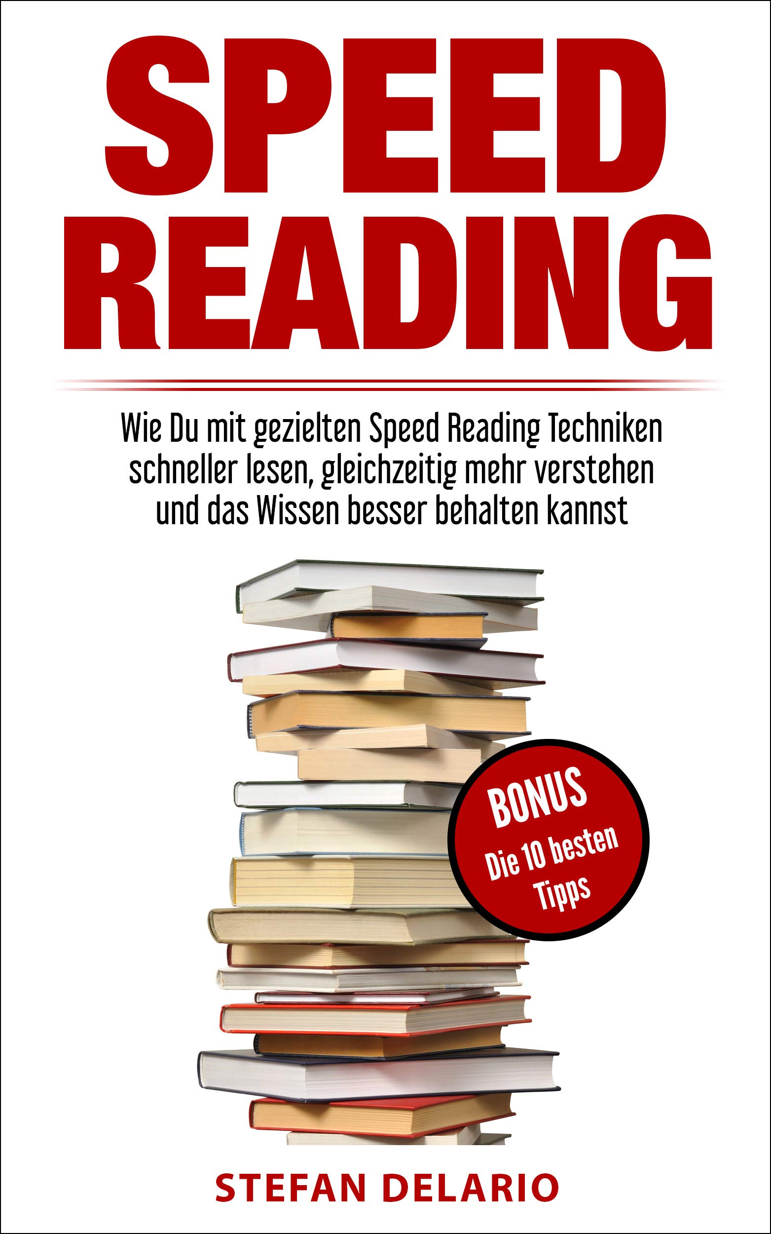 Speed Reading: Wie Du mit gezielten Speed Reading Techniken schneller lesen, gleichzeitig mehr verstehen und das Wissen besser behalten kannst (German Edition)