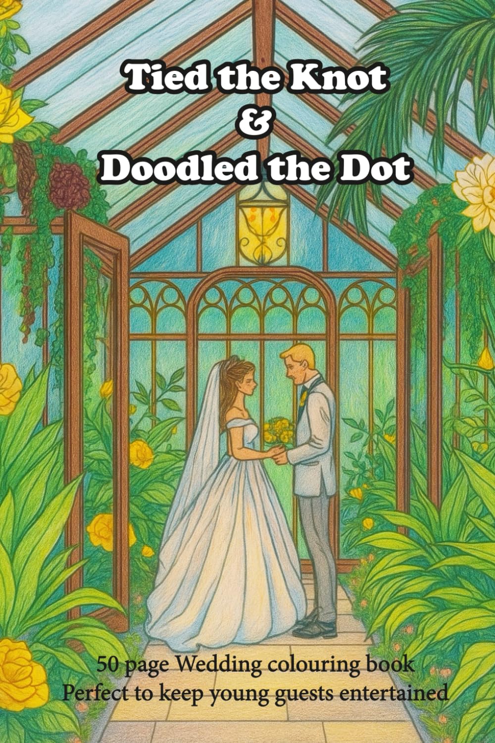 Tied the Knot & Doodled the Dot: A Wedding Themed Colouring Book (Palette of Possibilities Colouring books)