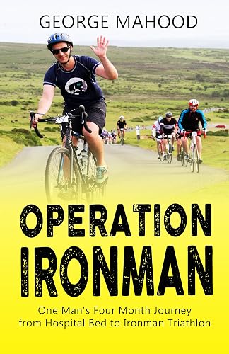 Operation Ironman: One Man's Four Month Journey from Hospital Bed