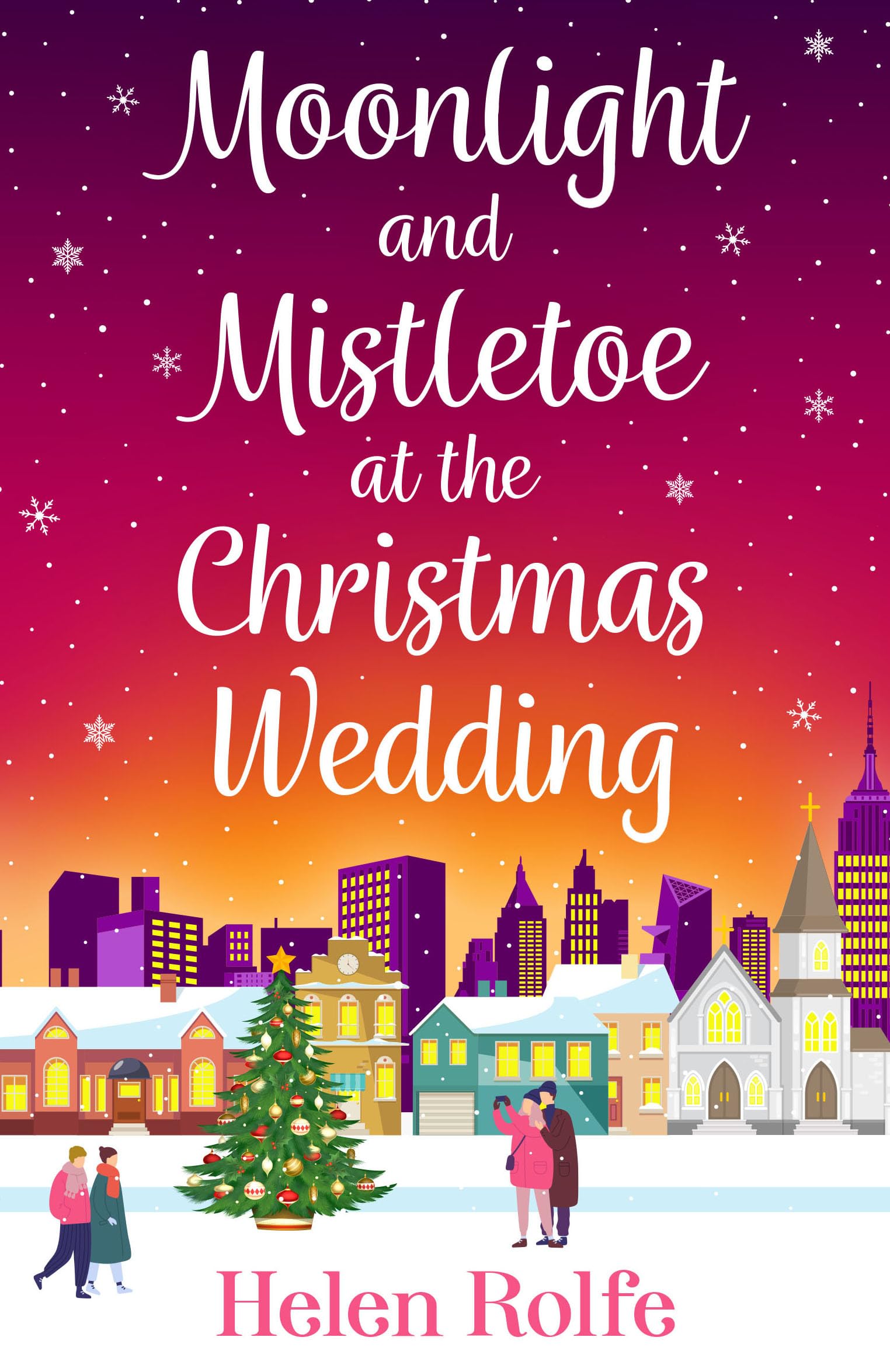 Moonlight and Mistletoe at the Christmas Wedding: A heartwarming, romantic festive read from Helen Rolfe (New York Ever After)