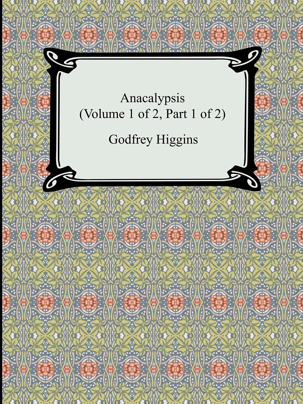 Anacalypsis (Volume 1 of 2, Part 1 of 2)