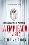 The Housemaid Is Watching &lpar;La empleada te vigila&rpar; Spanish Edition &lpar;LA EMPLEADA &sol; THE HOUSEMAID&rpar;