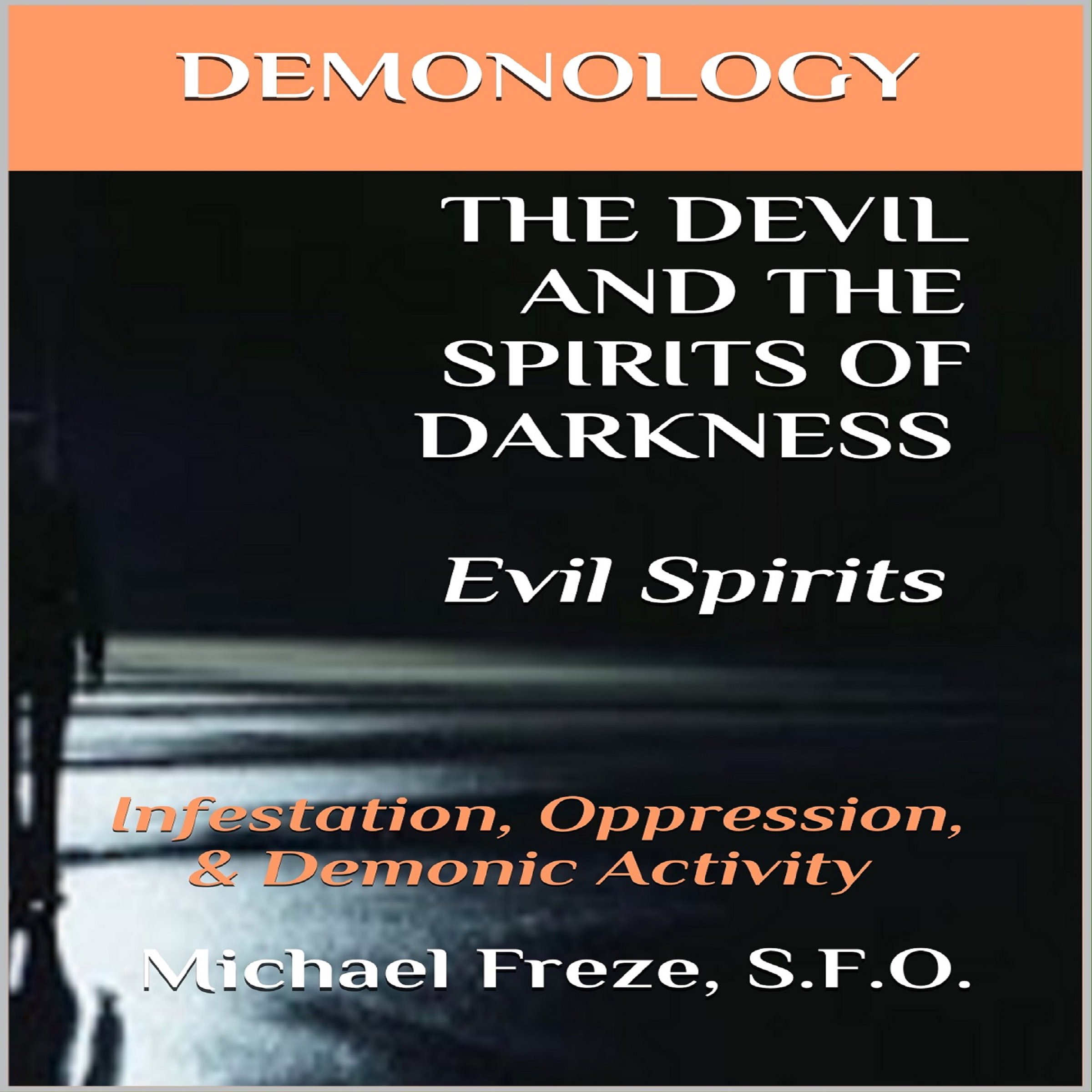 Demonology the Devil and the Spirits of Darkness: Evil Spirits