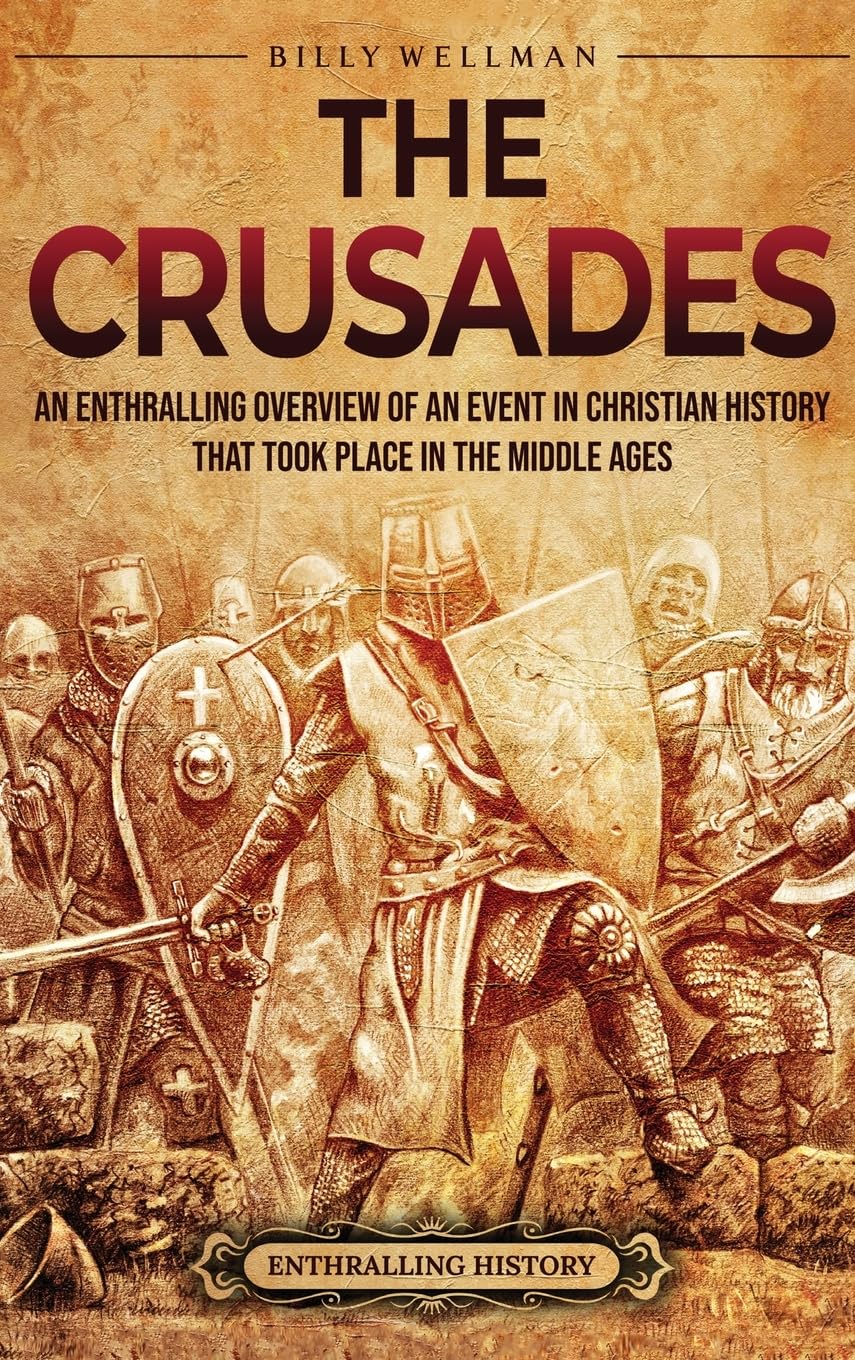 The Crusades: An Enthralling Overview of an Event in Christian History That Took Place in the Middle Ages
