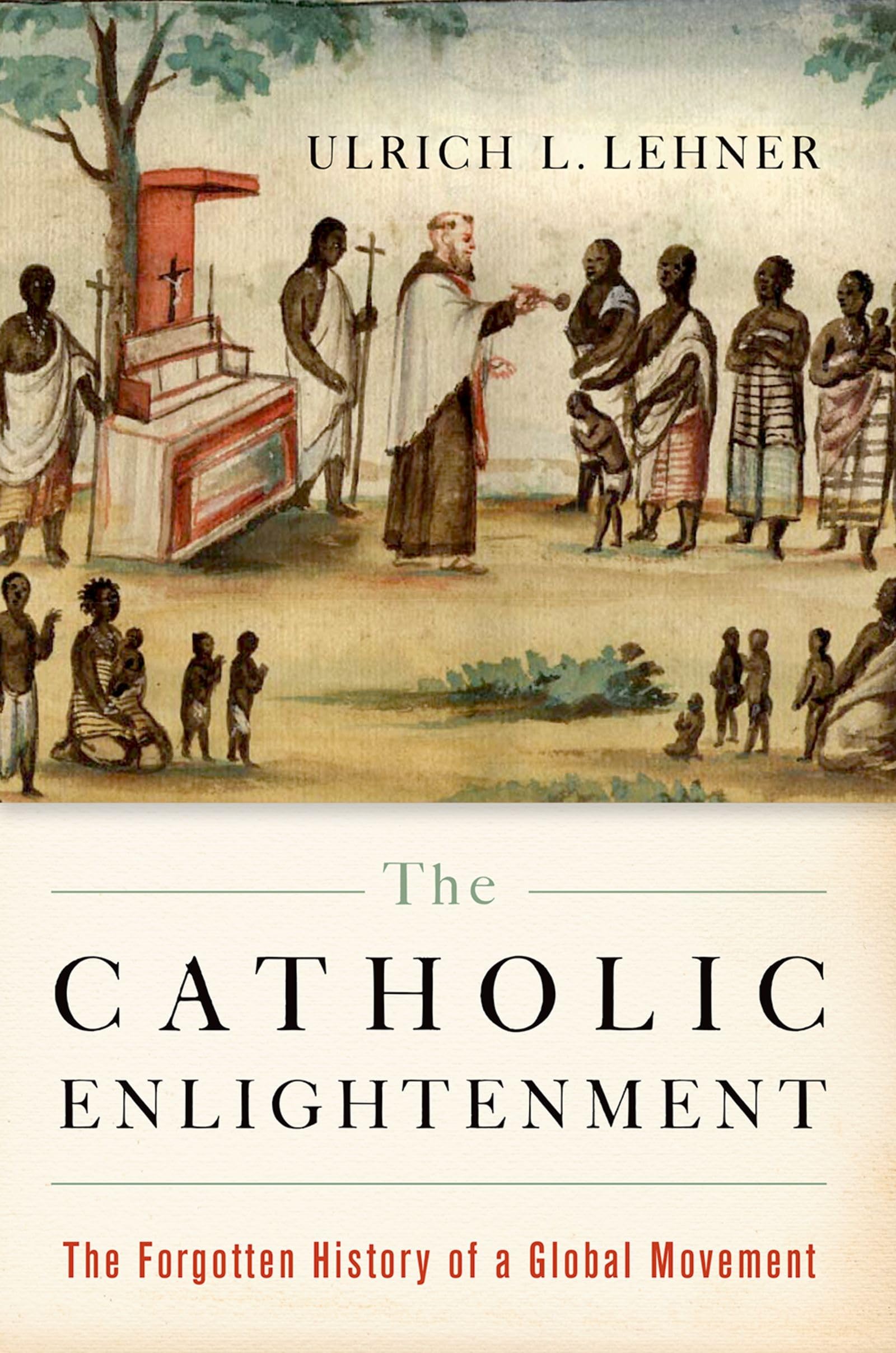 THE CATHOLIC ENLIGHTENMENT: The Forgotten History of a Global Movement