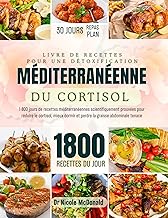 Livre de recettes pour une détoxification méditerranéenne du cortisol: 1800 jours de recettes méditerranéennes scientifiquement prouvées pour réduire le ... Healthy Recipes for Every Life Stage)