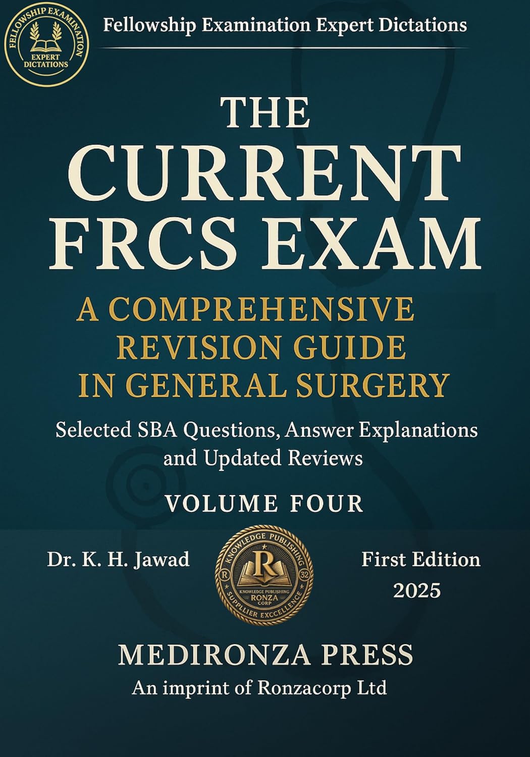 THE CURRENT FRCS EXAM A COMPREHENSIVE REVISION GUIDE IN GENERAL SURGERY: Selected SBA Questions, Answers Explanations and Updated Reviews for Fellowship ... (Fellowship Examination Experts Dictation)