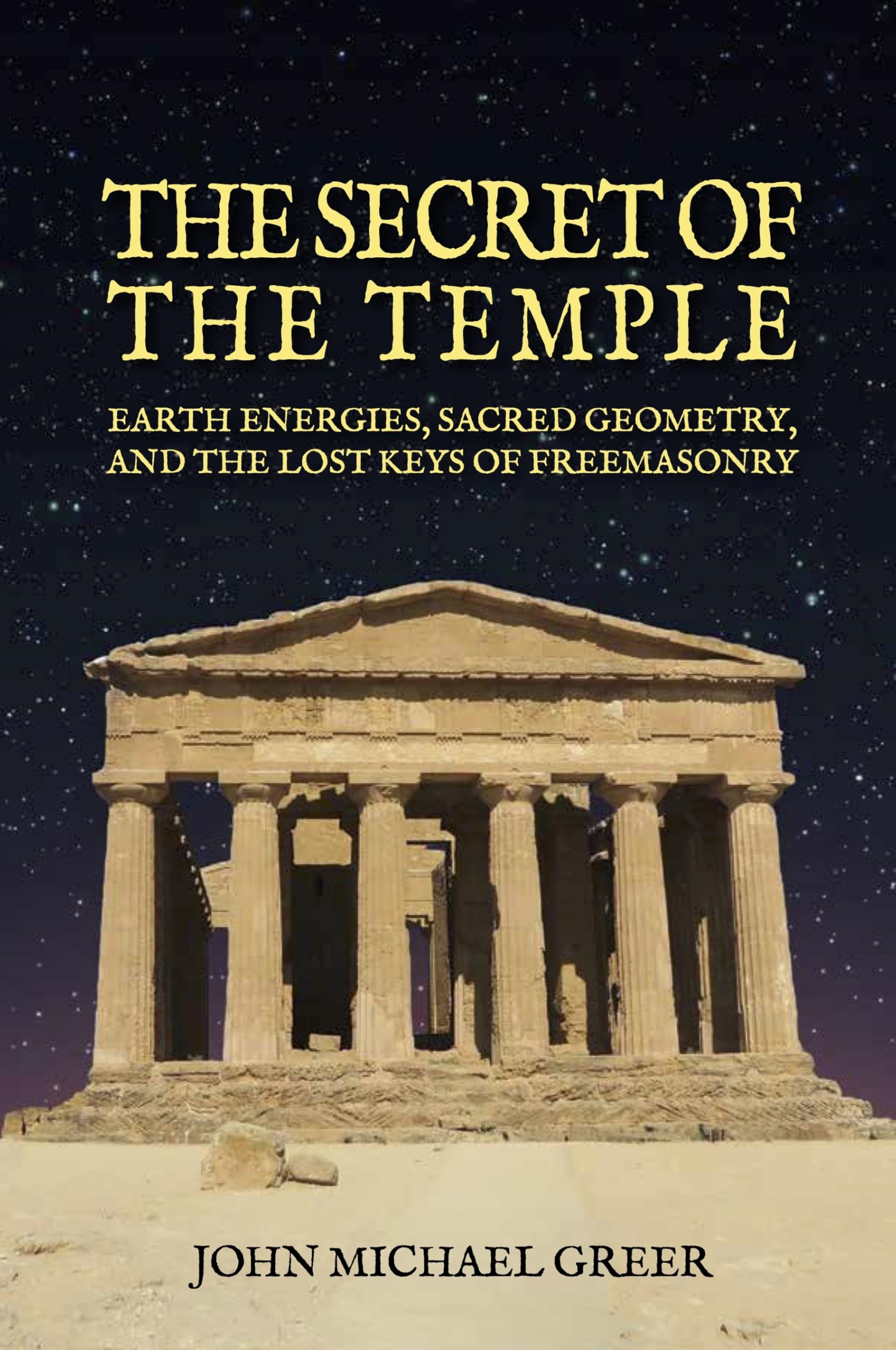 The Secret of the Temple : Earth Energies, Sacred Geometry,  and the Lost Keys of Freemasonry - Revised Edition