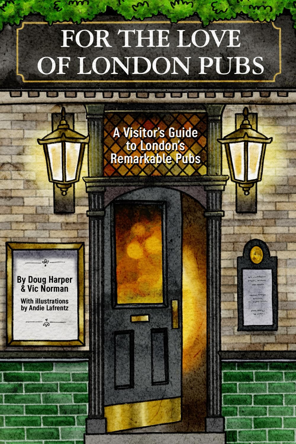 For The Love of London Pubs: A Visitor's Guide to London's Remarkable Pubs