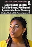 Experiencing Speech: A Skills-Based, Panlingual Approach to Actor Training: A Beginner's Guide to Knight-Thompson Speechwork®