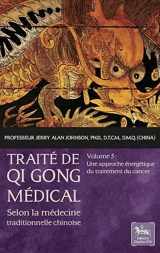 Traité de Qi Gong médical Tome 5 - Une approche énergétique du traitement du cancer