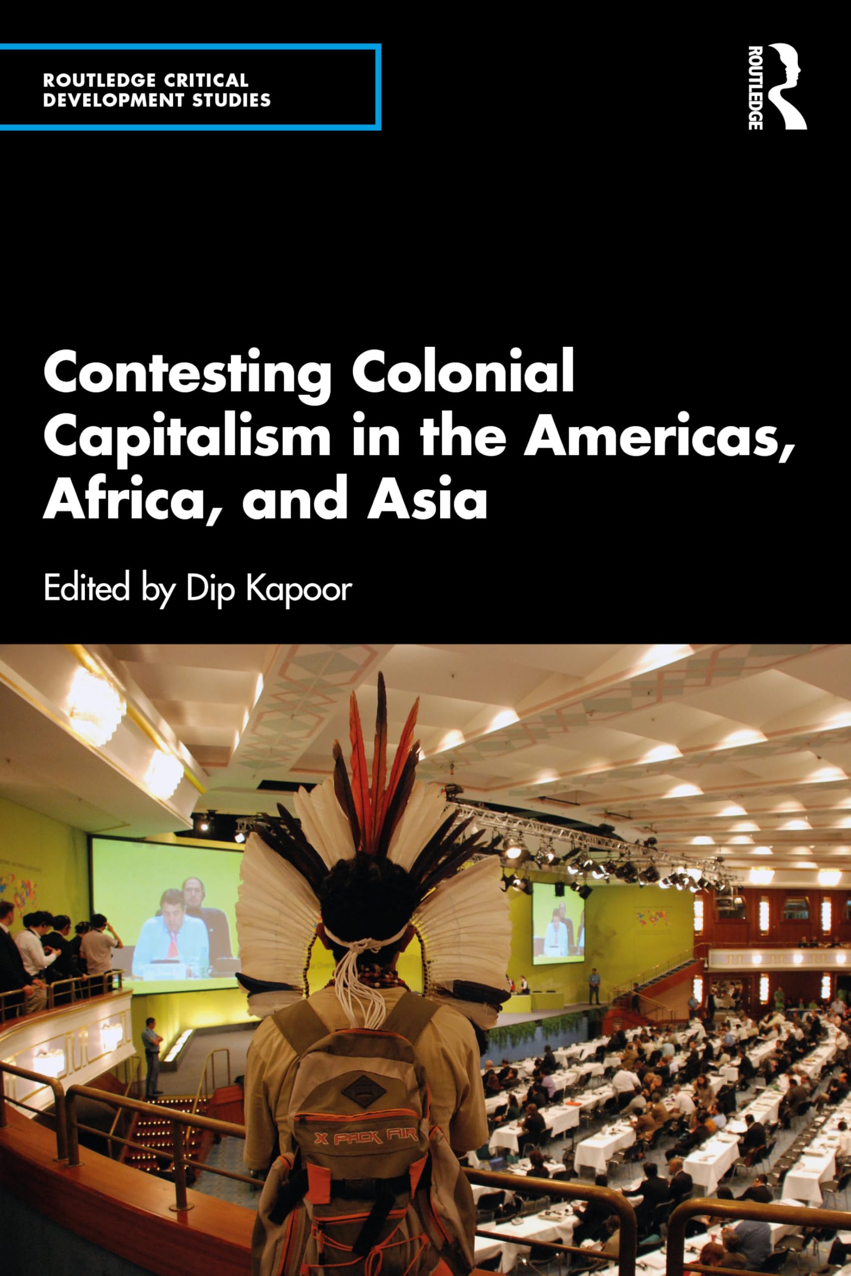 Contesting Colonial Capitalism in the Americas, Africa, and Asia (Routledge Critical Development Studies)