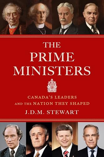 The Prime Ministers: Canada's Leaders and the Nation They Shaped