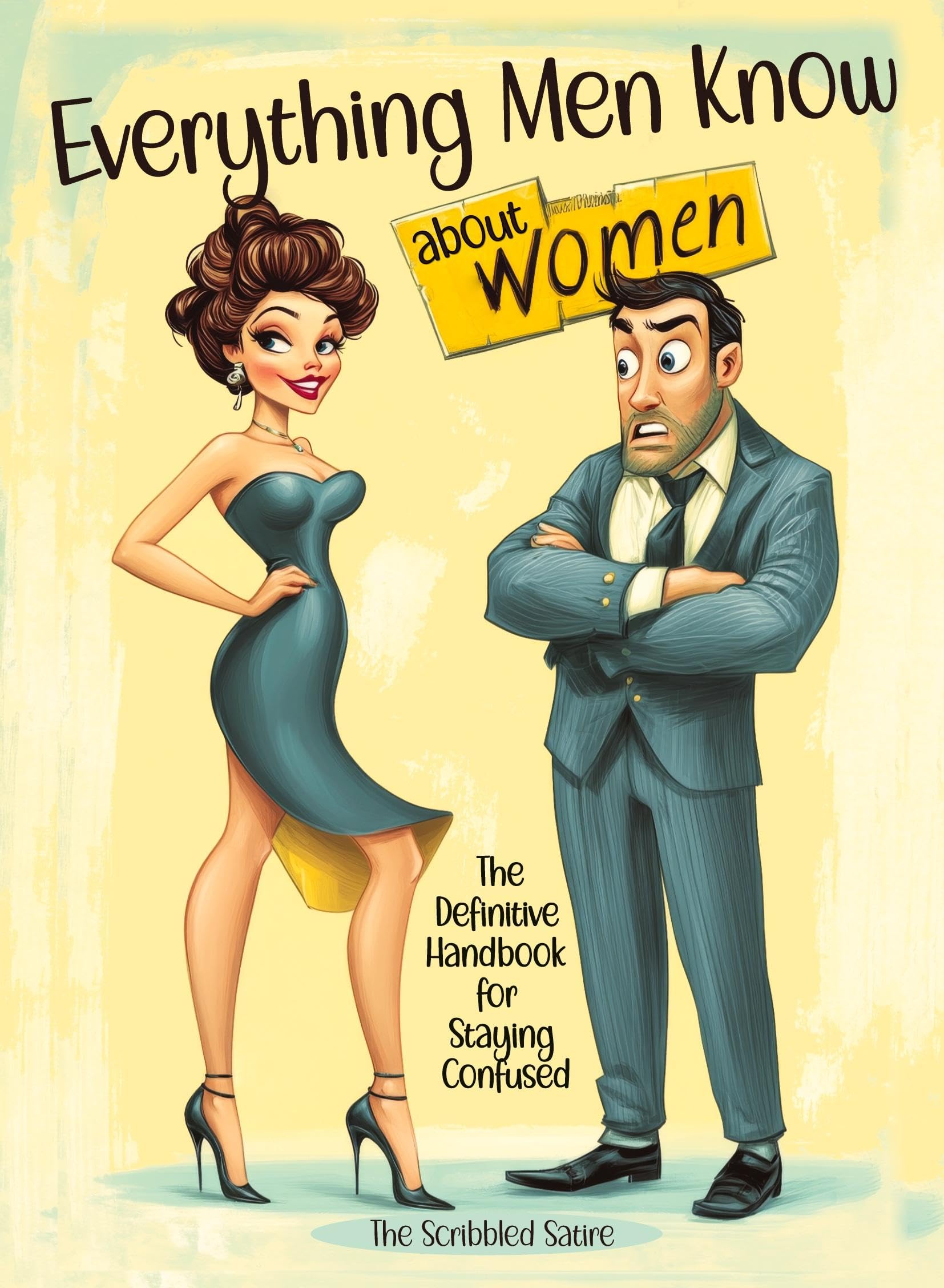 Everything Men Know About Women: The Definitive Handbook for Staying Confused