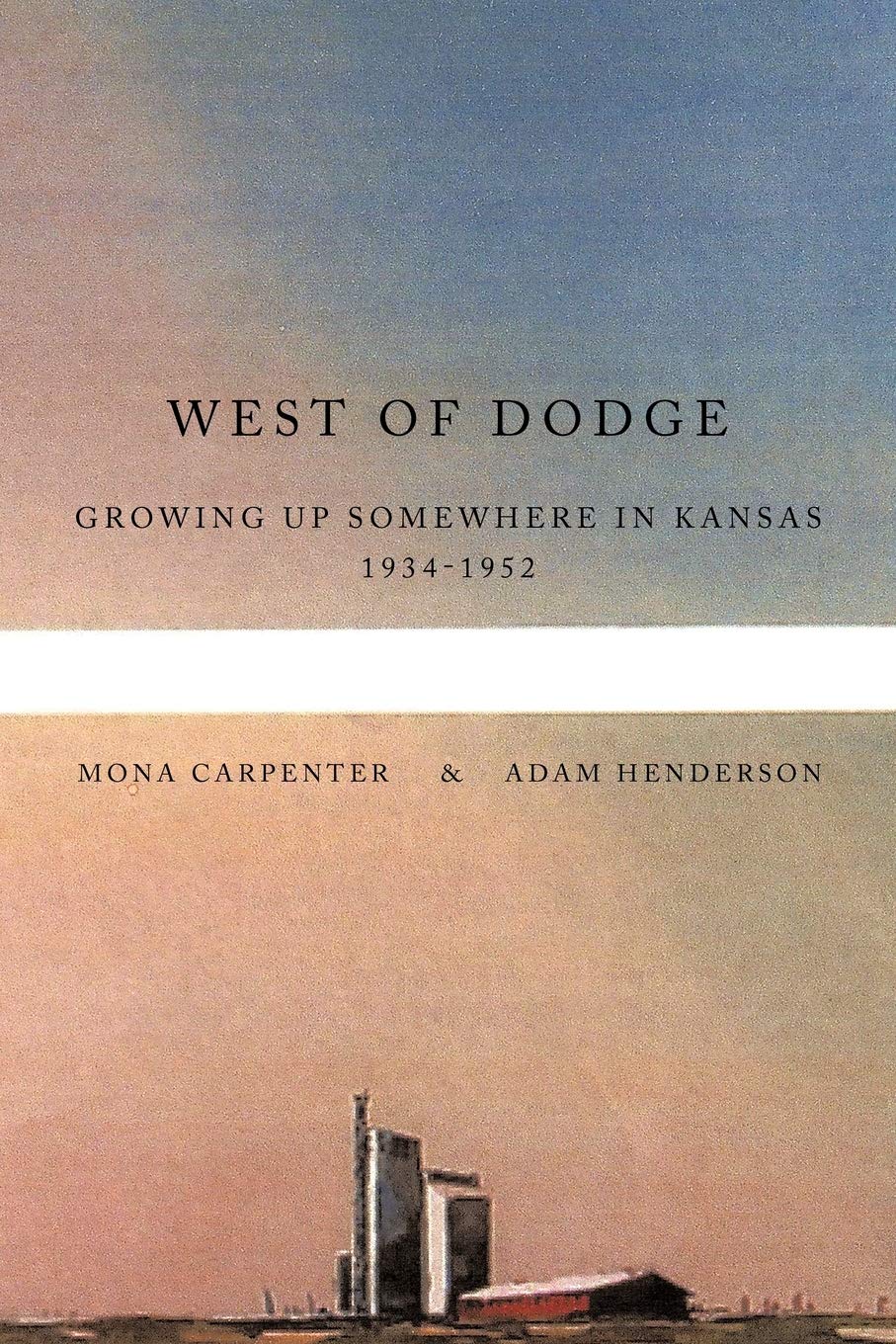 West of Dodge: Growing Up Somewhere in Kansas 1934-1952