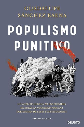 Populismo punitivo: Un análisis acerca de los peligros de aupar la voluntad popular por encima de leyes e instituciones (Deusto)