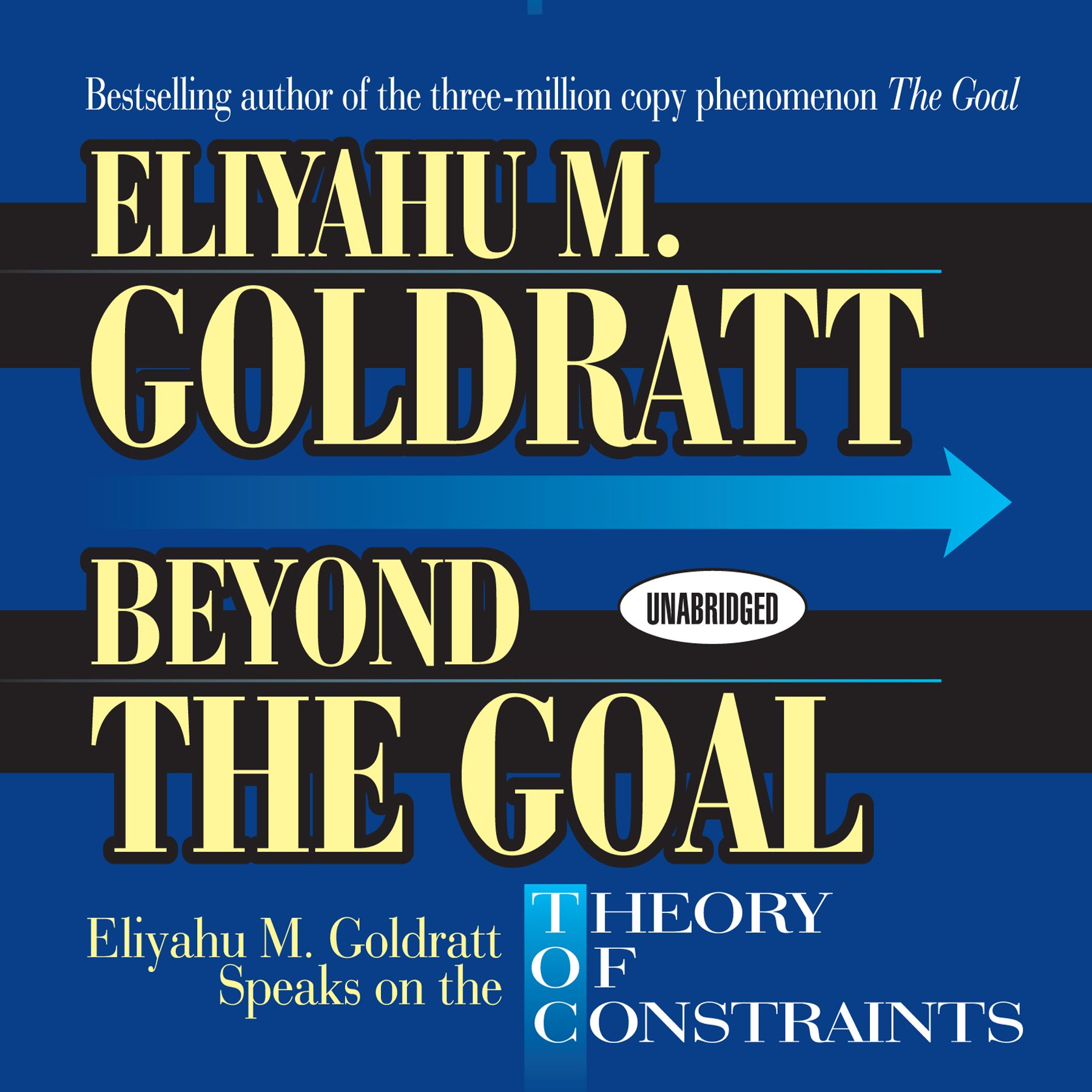Beyond the Goal: Eliyahu Goldratt Speaks on the Theory of Constraints Goldratt, Eliyahu M. and Goldratt, Eliyahu
