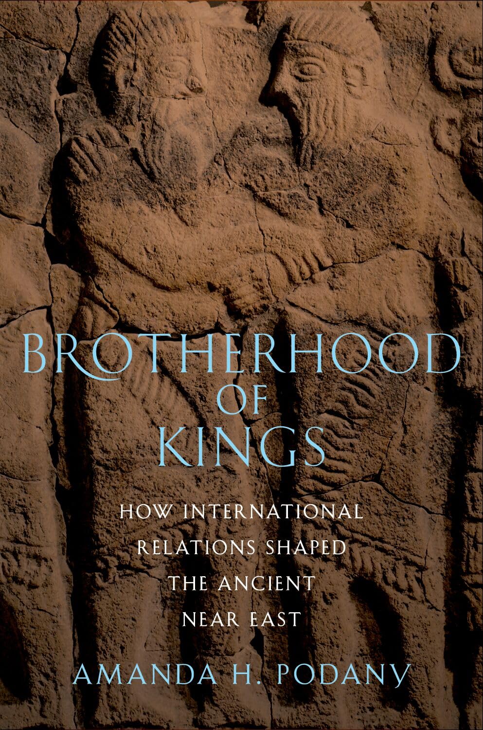 BROTHERHOOD OF KINGS: How International Relations Shaped the Ancient Near East