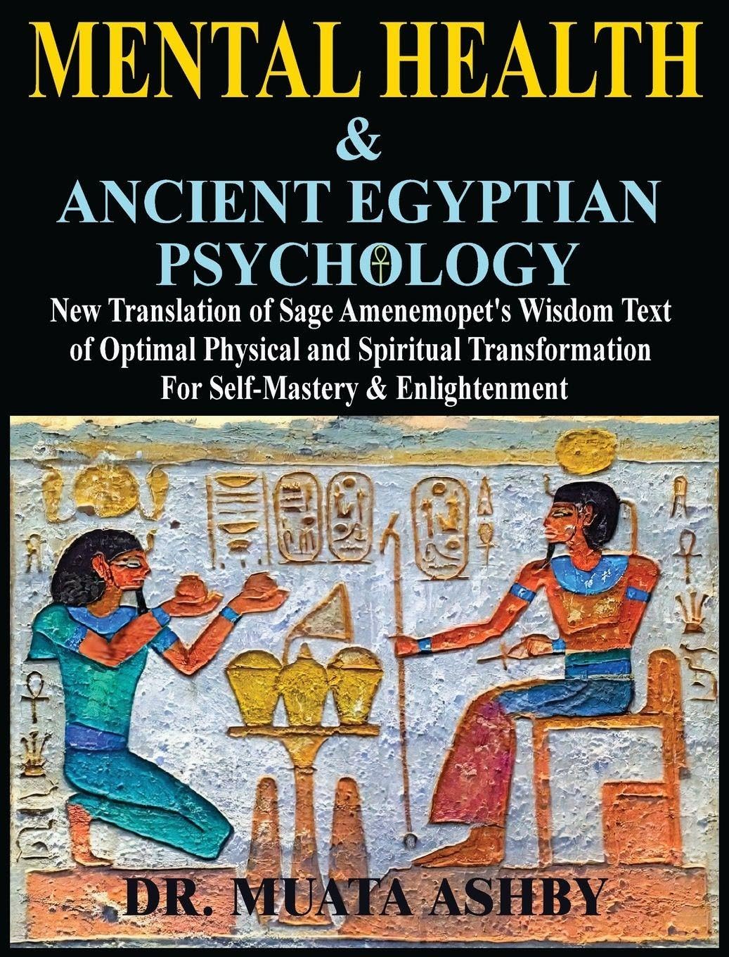 Mental Health & ANCIENT EGYPTIAN PSYCHOLOGY: New Translation of Sage Amenemopet's Wisdom Text of Optimal Physical and Spiritual Transformation For ... (Ancient Egyptian Transpersonal Psychology)